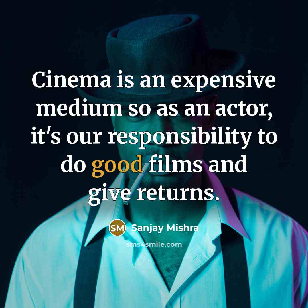 “Cinema is an expensive medium so as an actor, it's…” quote by Sanjay Mishra