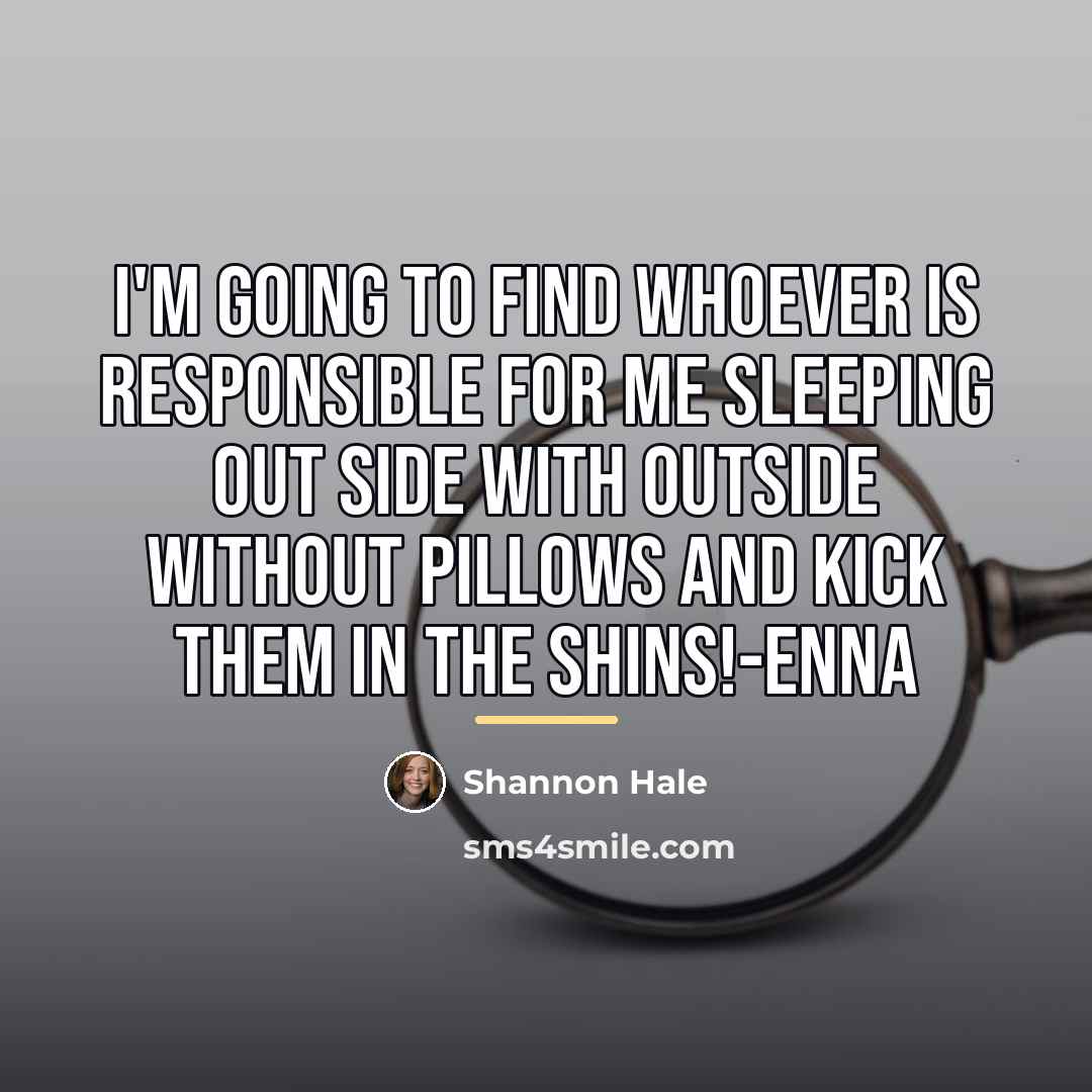 “I'm going to find whoever is responsible for me sleeping…” quote by Shannon Hale