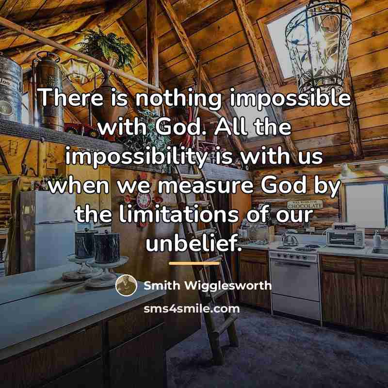 “There is nothing impossible with God. All the impossibility is…” quote by Smith Wigglesworth