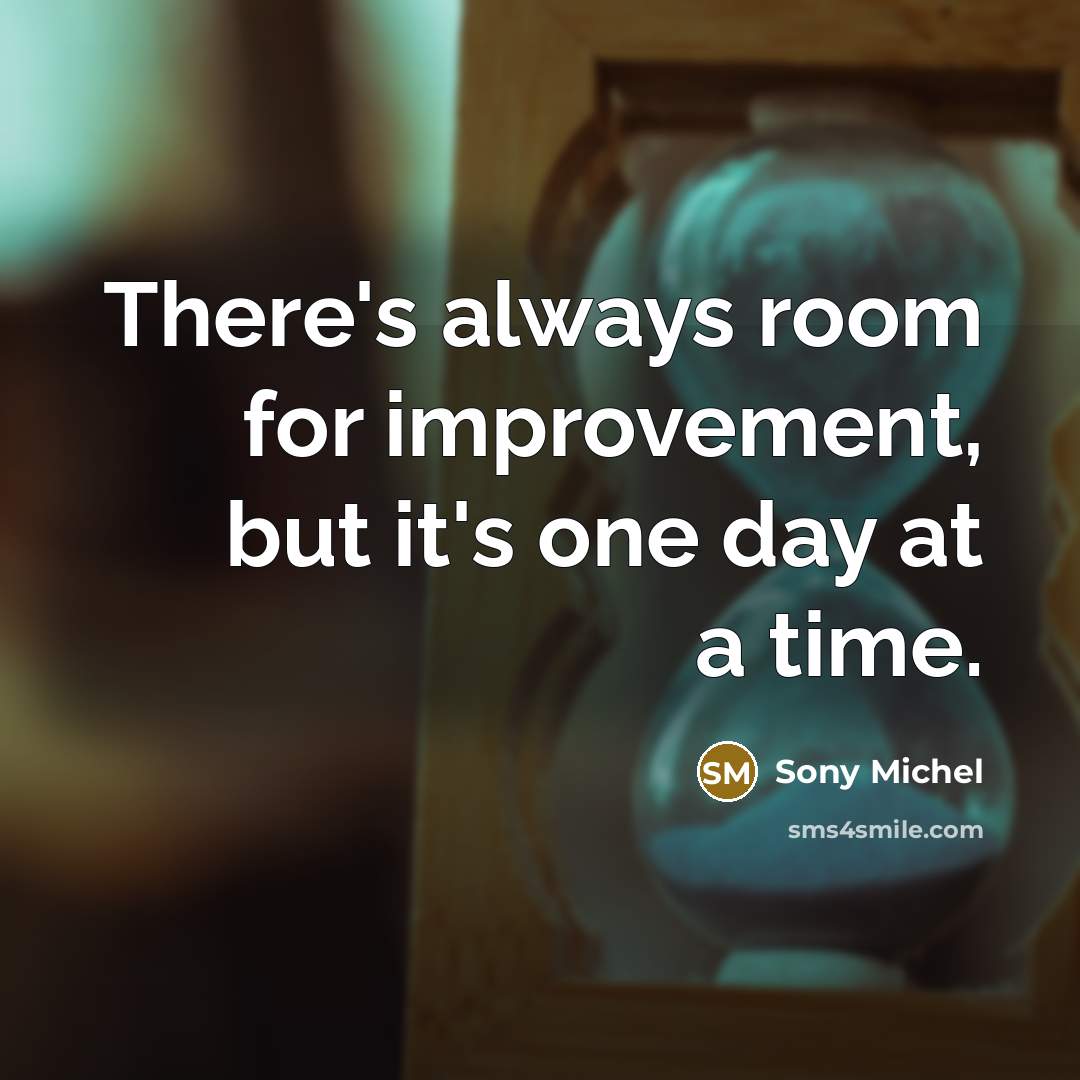 “There's always room for improvement, but it's one day at…” quote by Sony Michel