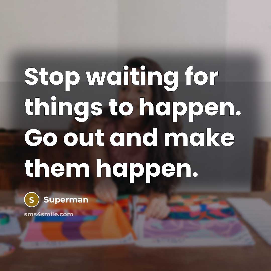 “Stop waiting for things to happen. Go out and make…” quote by Superman