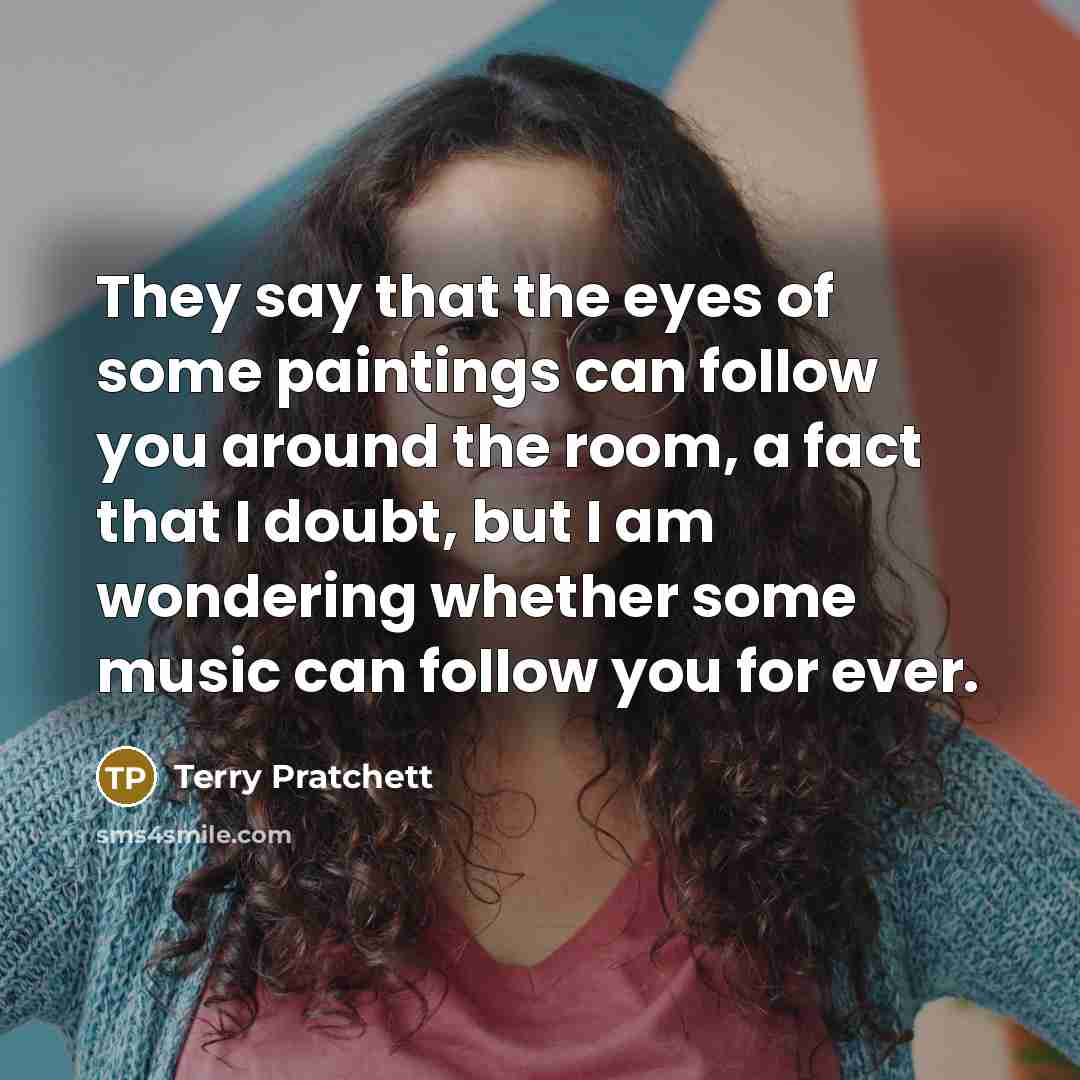 “They say that the eyes of some paintings can follow…” quote by Terry Pratchett