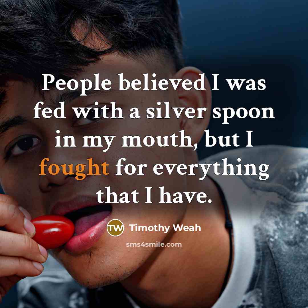 “People believed I was fed with a silver spoon in…” quote by Timothy Weah
