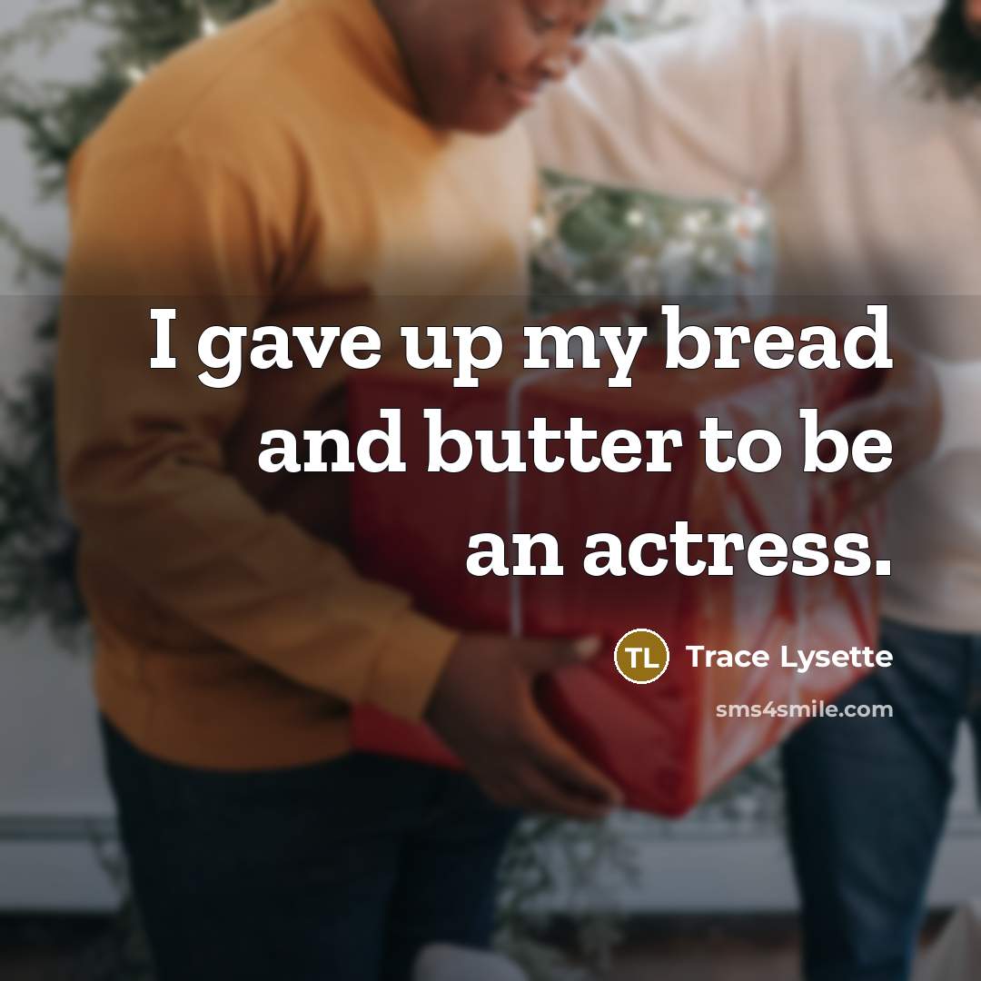 “I gave up my bread and butter to be an…” quote by Trace Lysette
