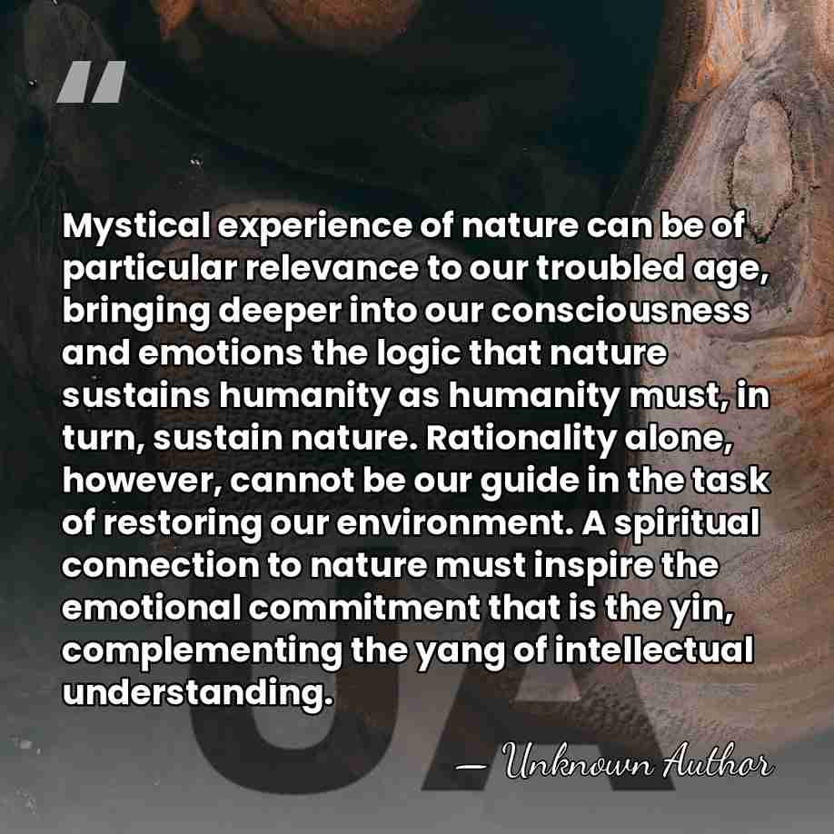 Mystical experience of nature can be of particular relevance to our troubled&hellip; - Unknown Author