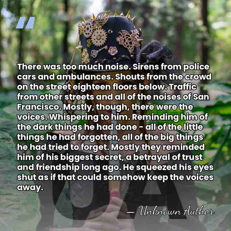 There was too much noise. Sirens from police cars and ambulances. Shouts&hellip; - Unknown Author