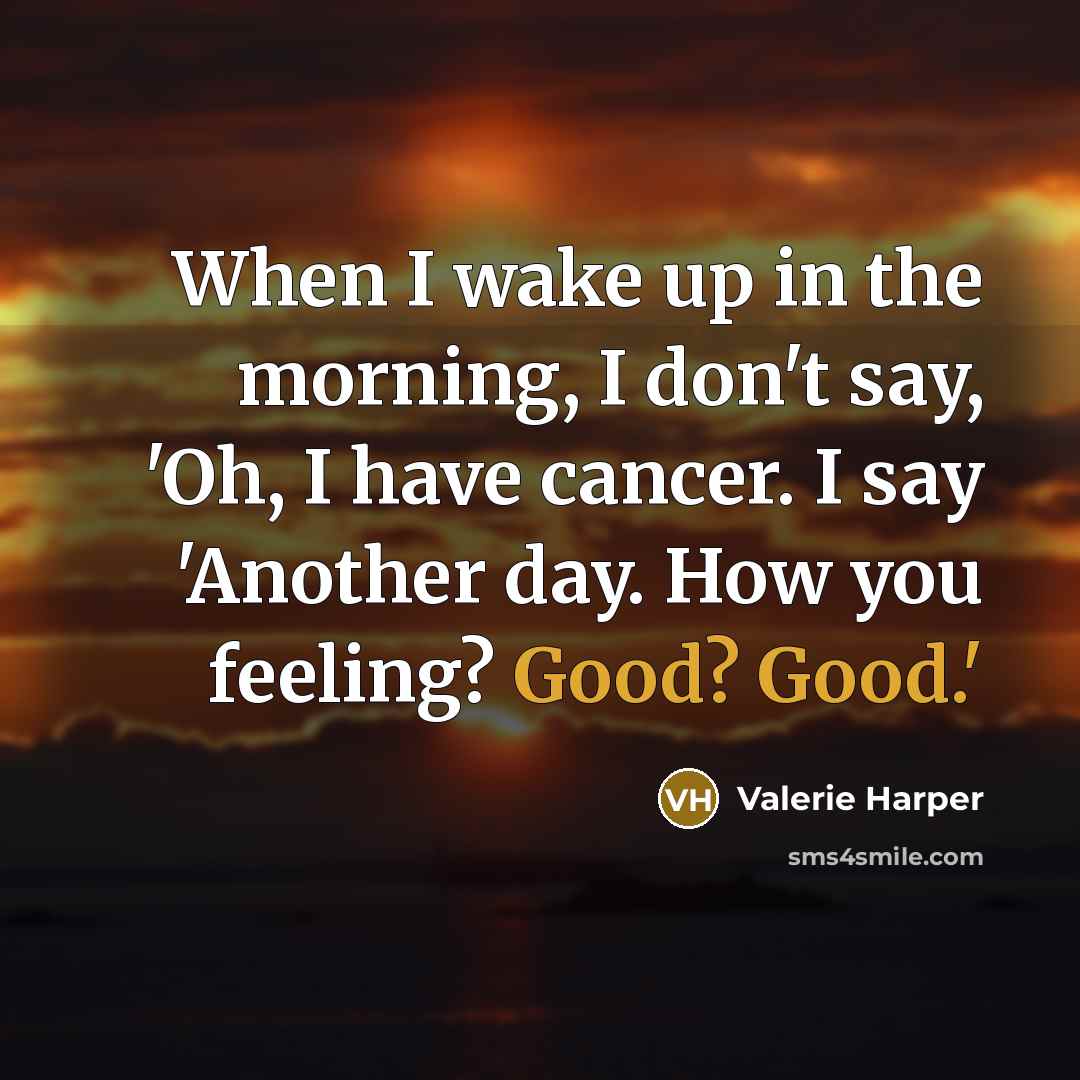 “When I wake up in the morning, I don't say,…” quote by Valerie Harper