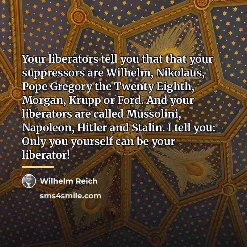 “Your liberators tell you that that your suppressors are Wilhelm,…” quote by Wilhelm Reich