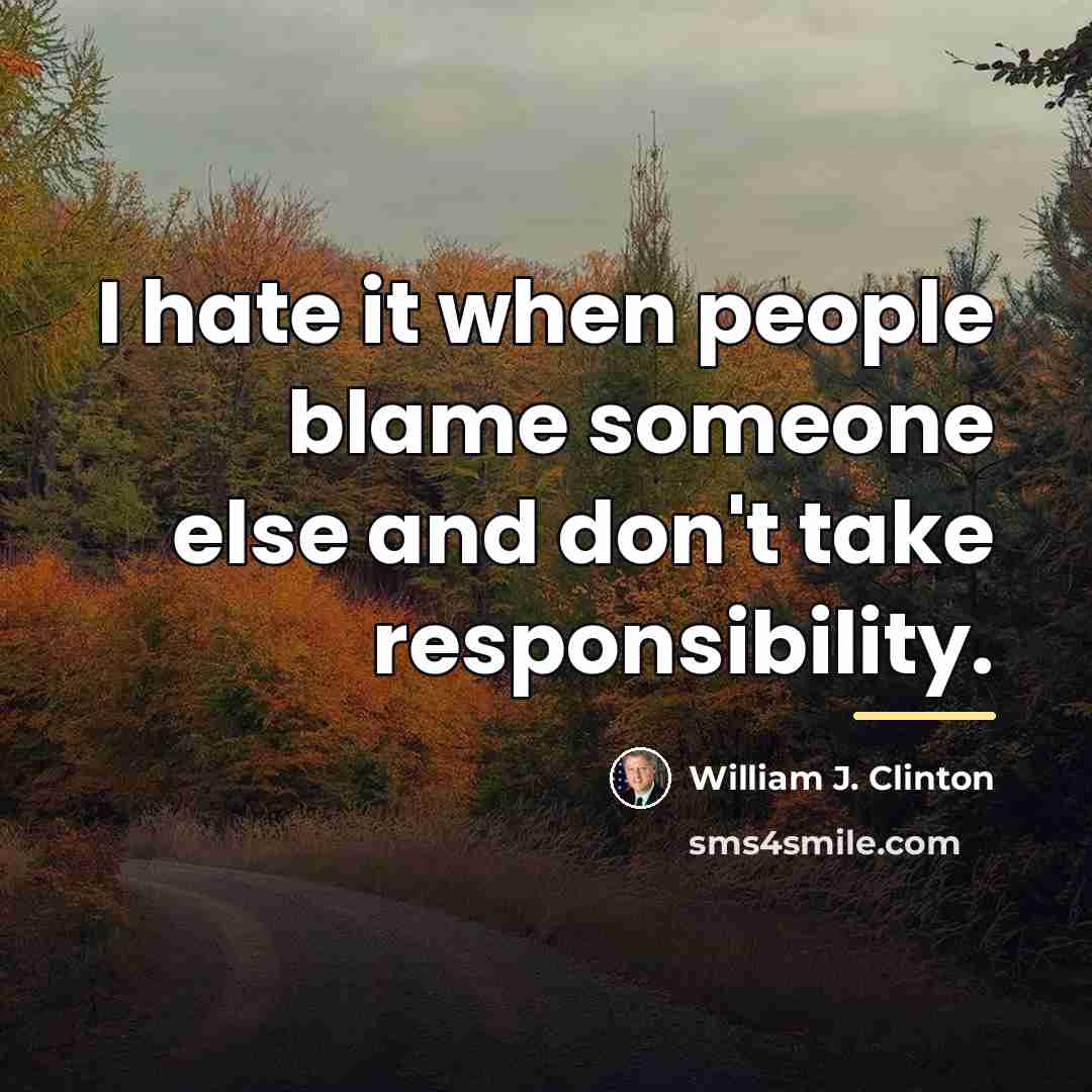 “I hate it when people blame someone else and don't…” quote by William J. Clinton