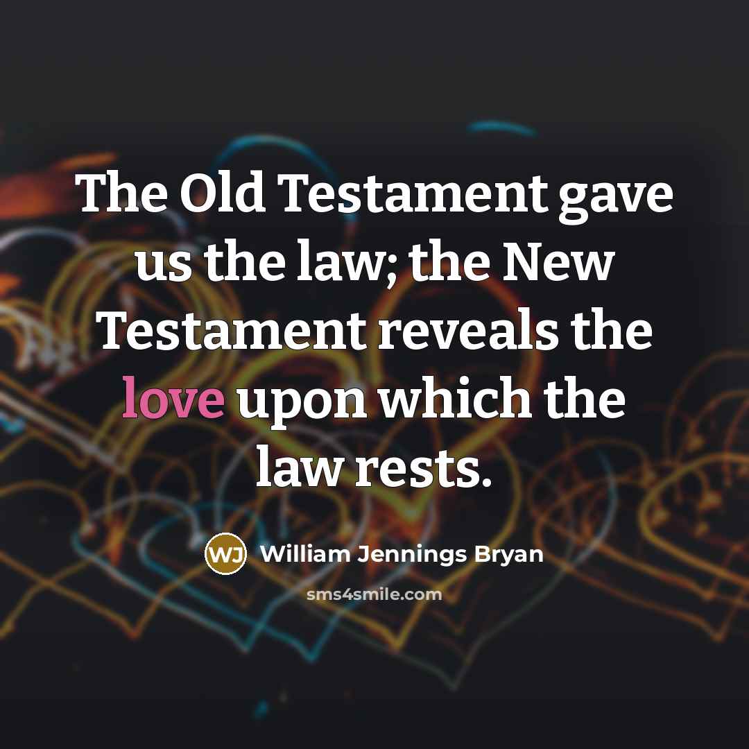 “The Old Testament gave us the law; the New Testament…” quote by William Jennings Bryan