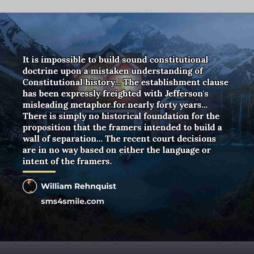 “It is impossible to build sound constitutional doctrine upon a…” quote by William Rehnquist