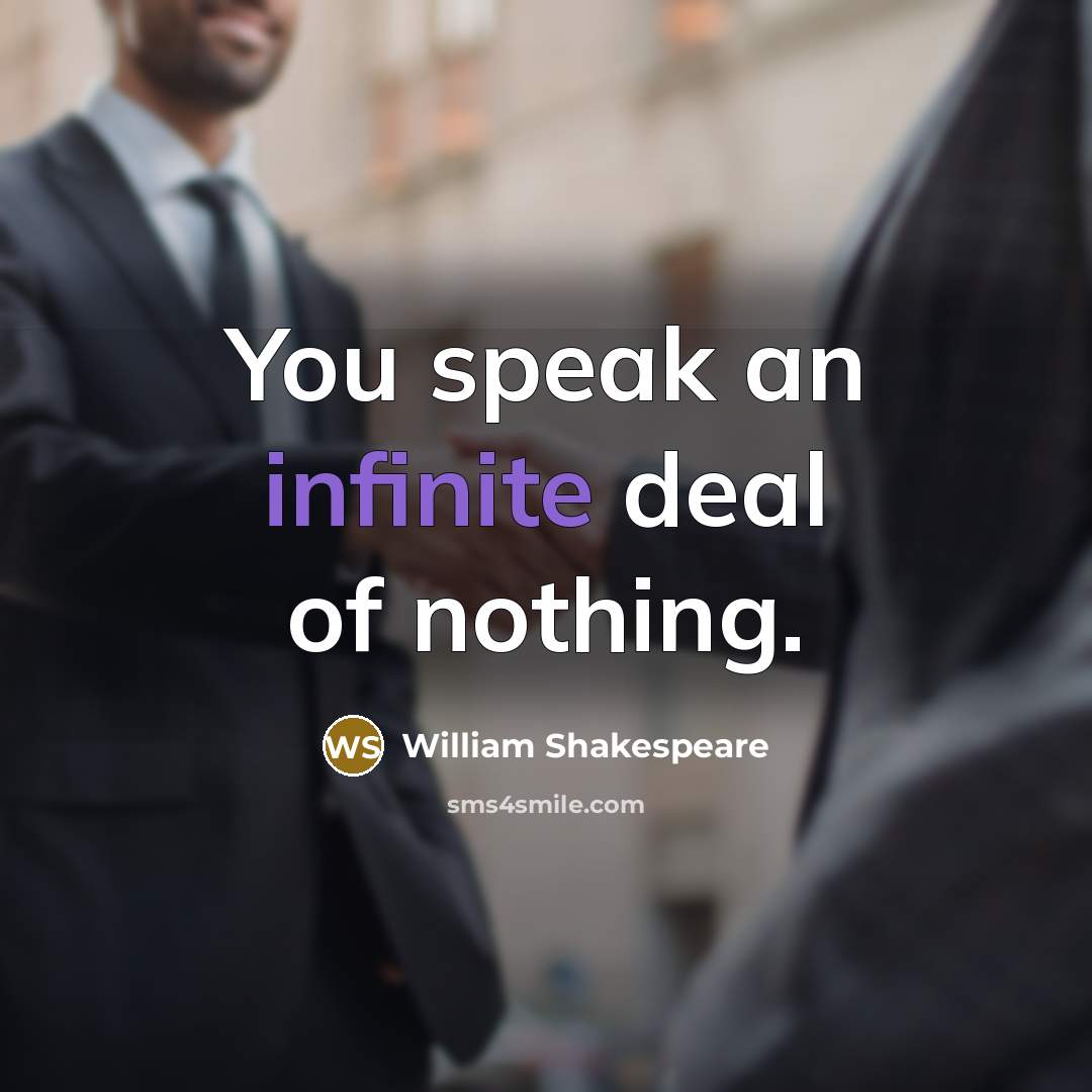 “You speak an infinite deal of nothing.” quote by William Shakespeare