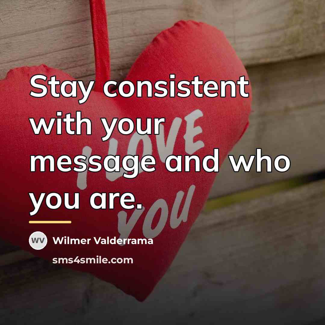 “Stay consistent with your message and who you are.…” quote by Wilmer Valderrama
