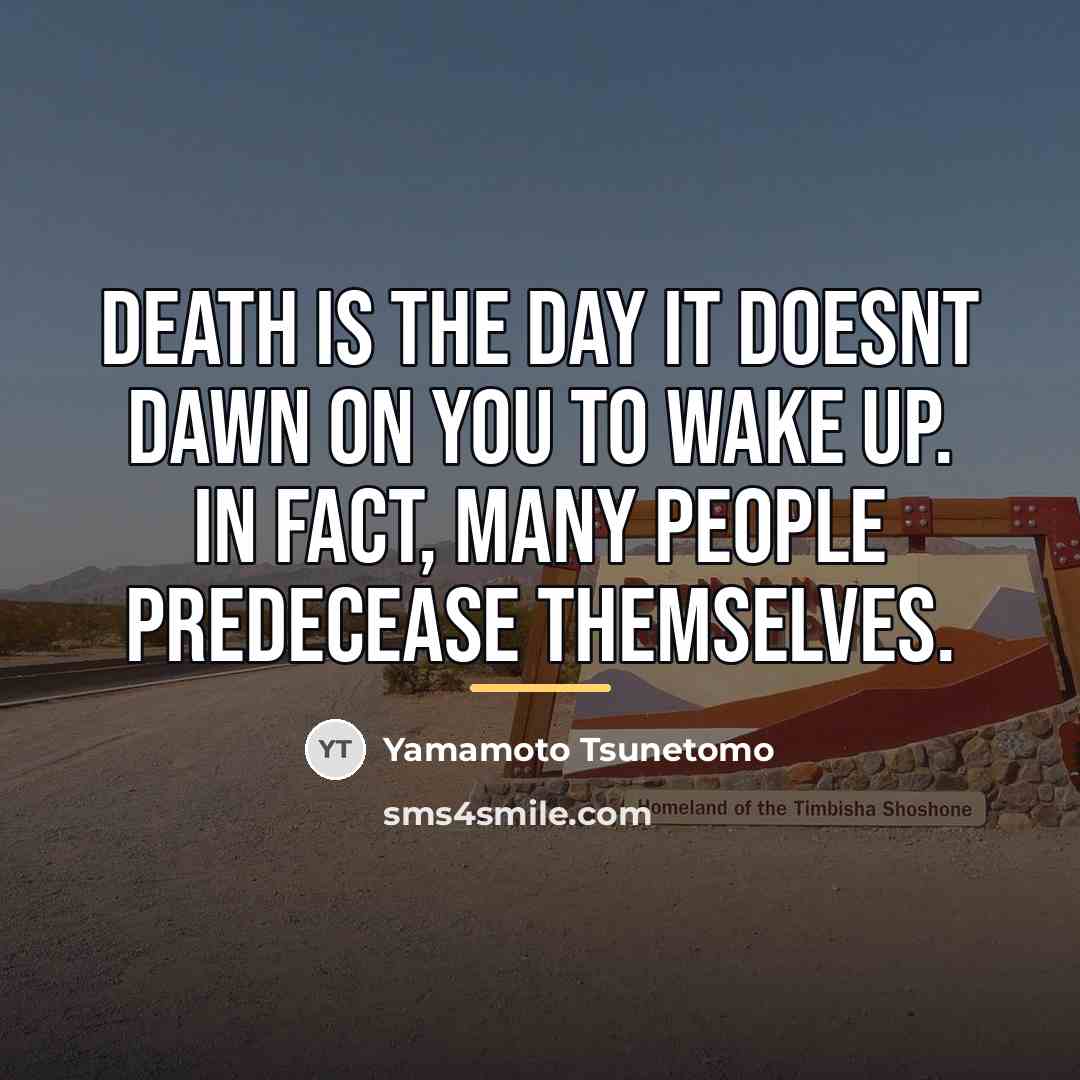 “Death is the day it doesnt dawn on you to…” quote by Yamamoto Tsunetomo