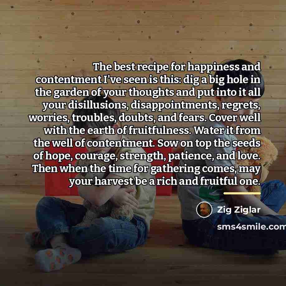 “The best recipe for happiness and contentment I've seen is…” quote by Zig Ziglar