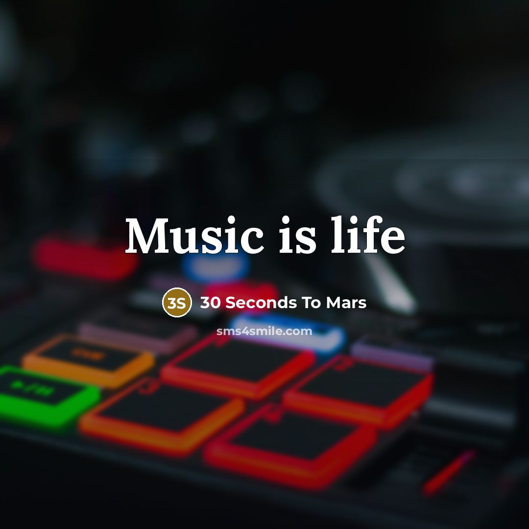 “Music is life…” quote by 30 Seconds To Mars