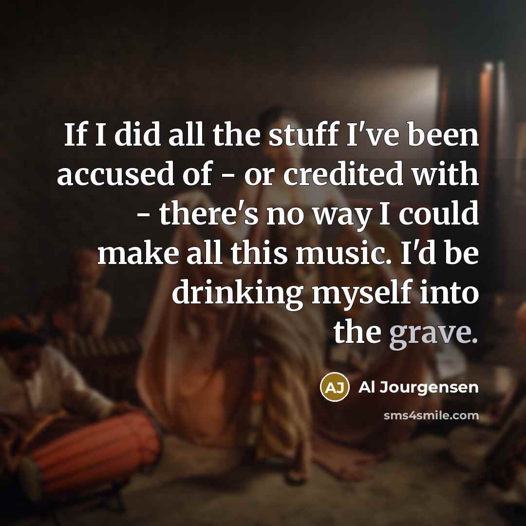 “If I did all the stuff I've been accused of…” quote by Al Jourgensen