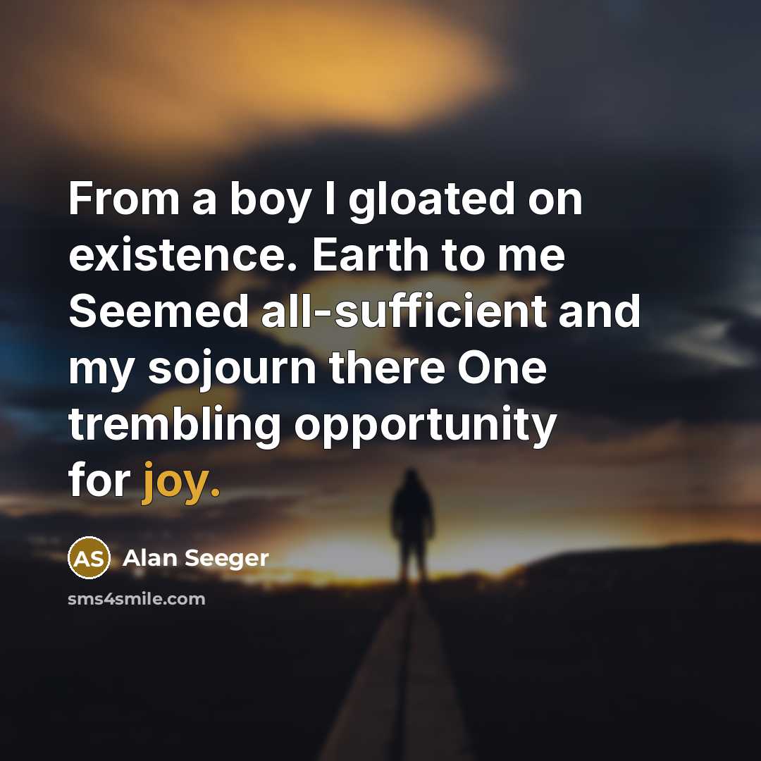 “From a boy I gloated on existence. Earth to me…” quote by Alan Seeger