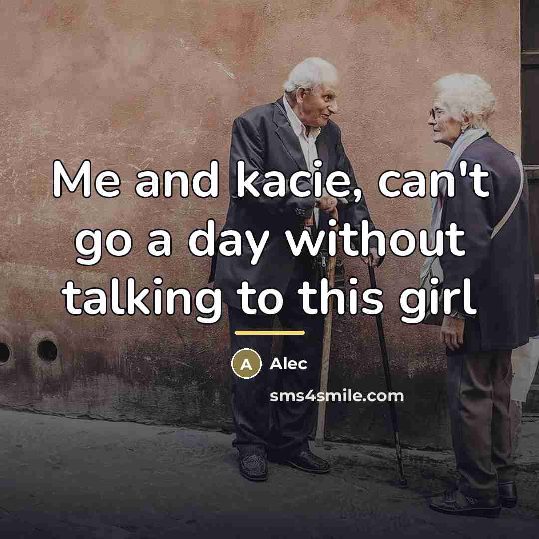“Me and kacie, can't go a day without talking to…” quote by Alec