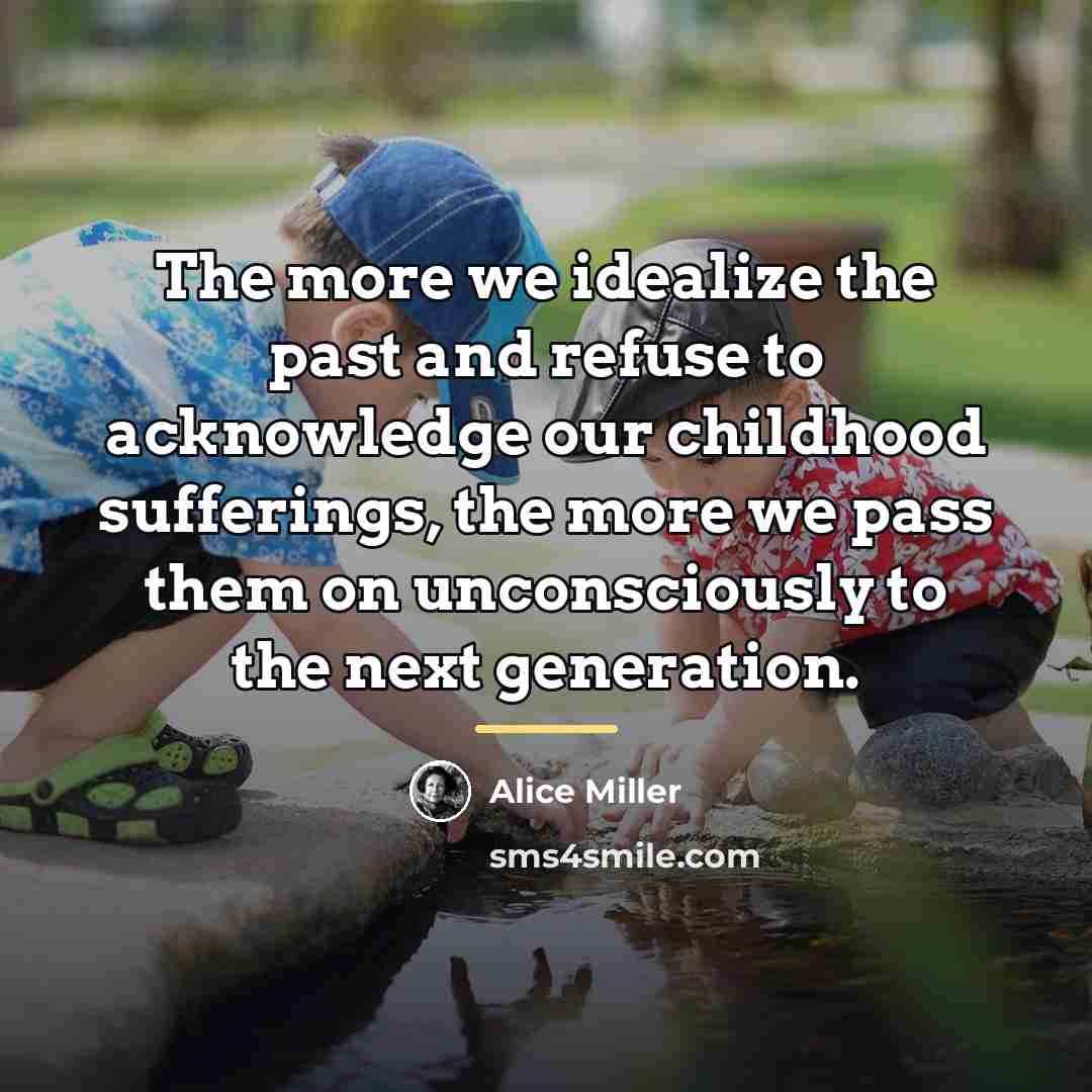 “The more we idealize the past and refuse to acknowledge…” quote by Alice Miller