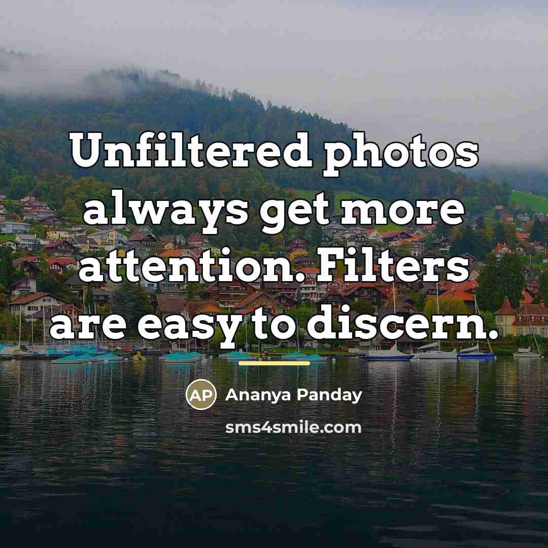 “Unfiltered photos always get more attention. Filters are easy to…” quote by Ananya Panday