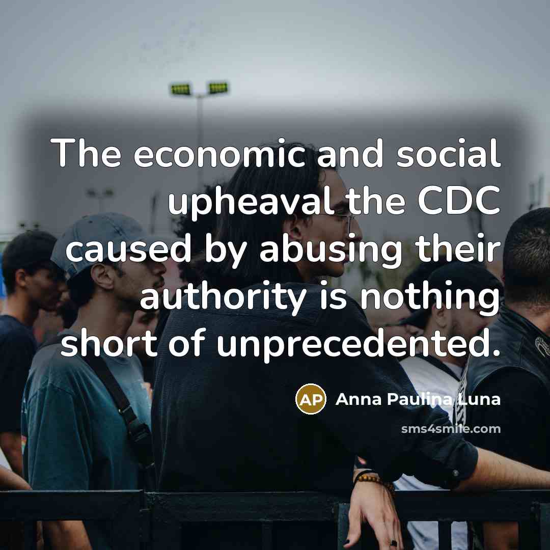 “The economic and social upheaval the CDC caused by abusing…” quote by Anna Paulina Luna
