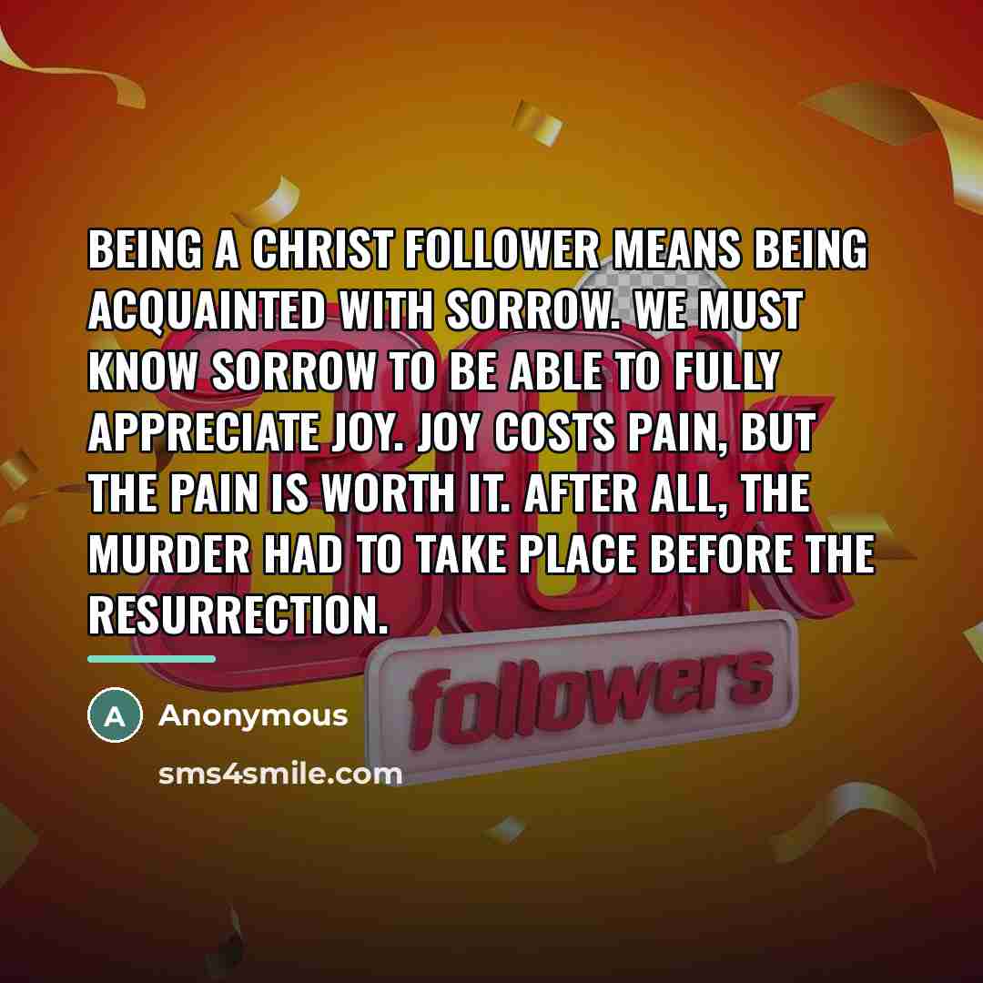 “Being a Christ follower means being acquainted with sorrow. We…” quote by Anonymous