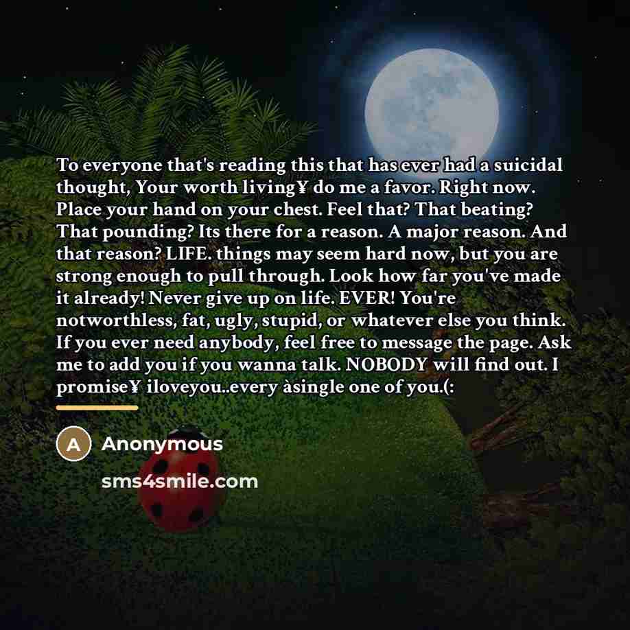 “To everyone that's reading this that has ever had a…” quote by Anonymous