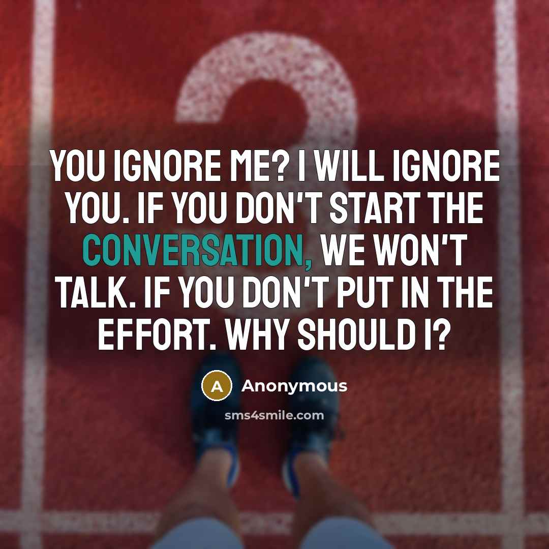 “You ignore me? I will ignore you. If you don't…” quote by Anonymous