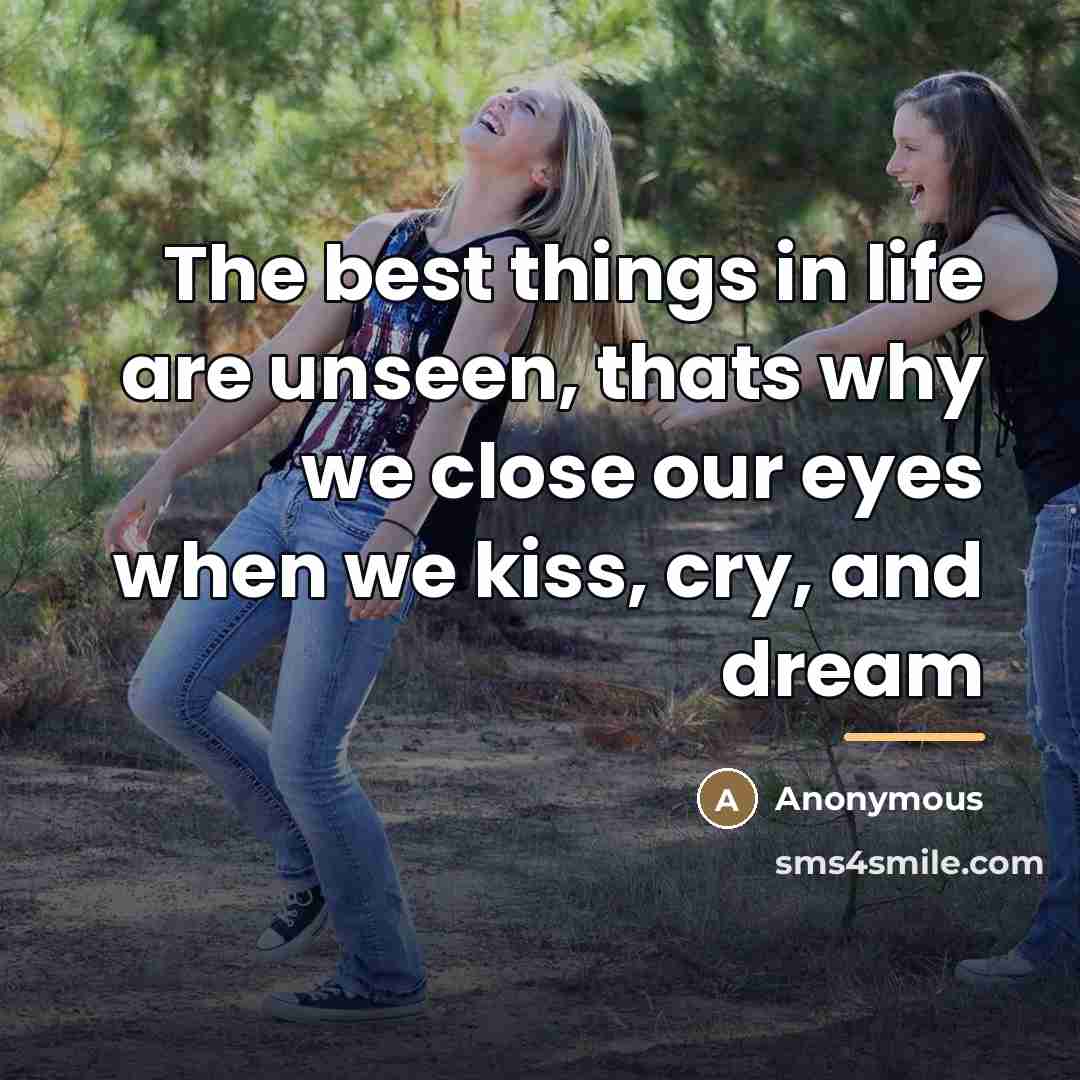 “The best things in life are unseen, thats why we…” quote by Anonymous