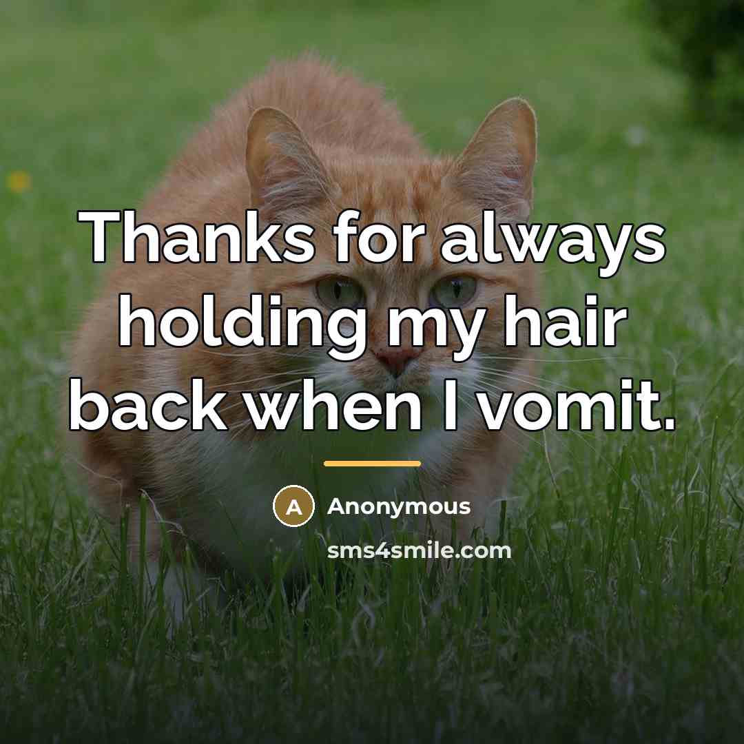 “Thanks for always holding my hair back when I vomit.…” quote by Anonymous