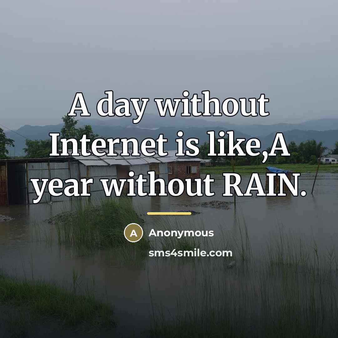 “A day without Internet is like,A year without RAIN.…” quote by Anonymous