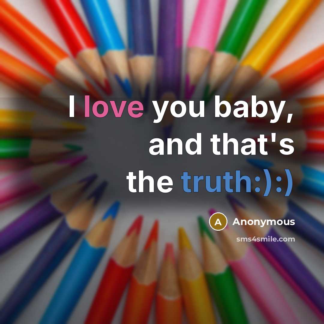 “I love you baby, and that's the truth:):)…” quote by Anonymous