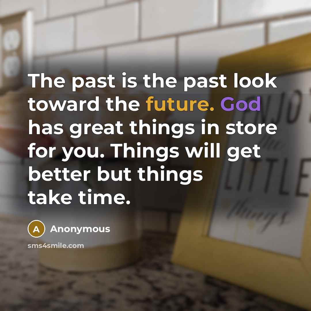 “The past is the past look toward the future. God…” quote by Anonymous