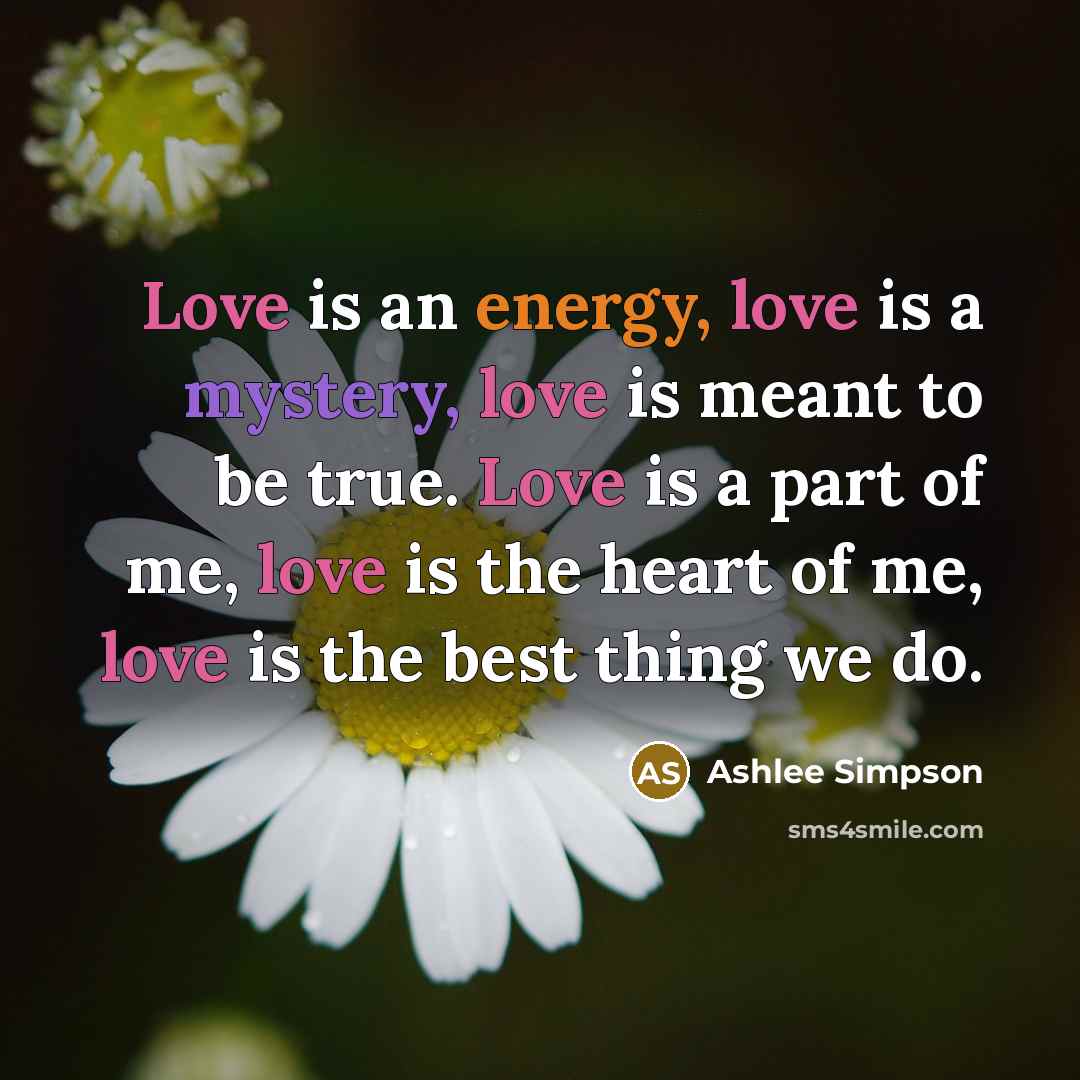 “Love is an energy, love is a mystery, love is…” quote by Ashlee Simpson