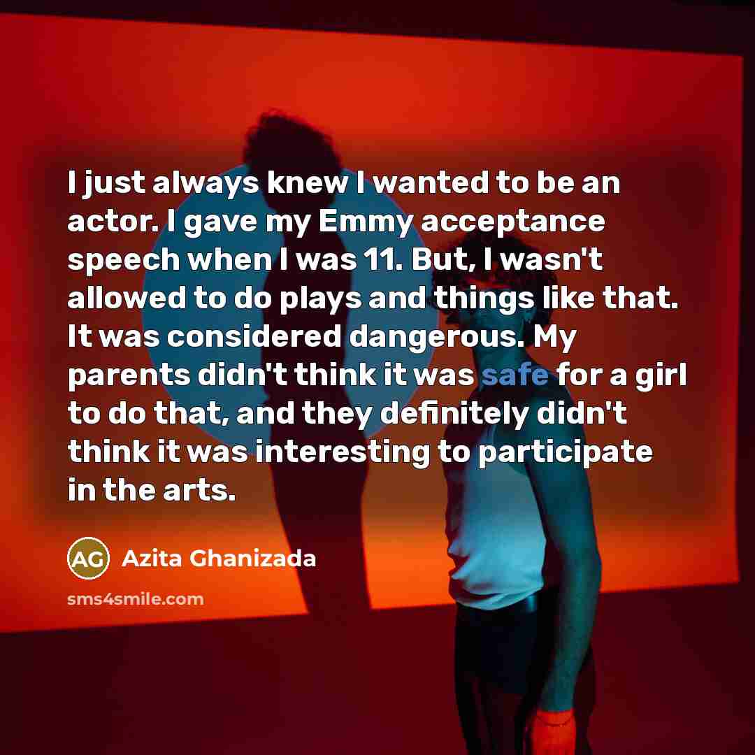 “I just always knew I wanted to be an actor.…” quote by Azita Ghanizada