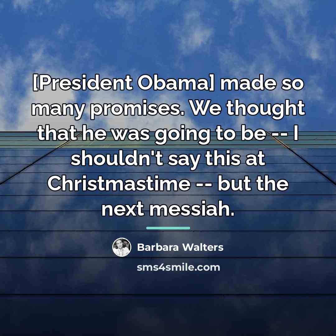 “[President Obama] made so many promises. We thought that he…” quote by Barbara Walters