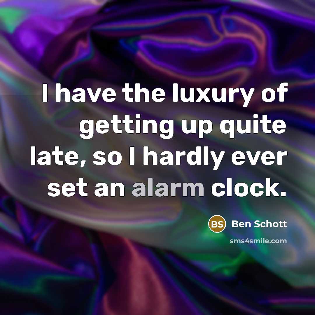 “I have the luxury of getting up quite late, so…” quote by Ben Schott