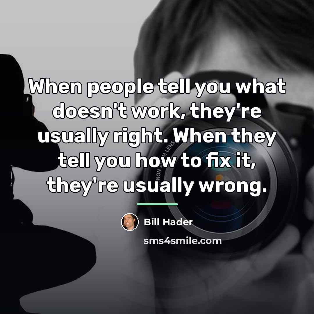 “When people tell you what doesn't work, they're usually right.…” quote by Bill Hader