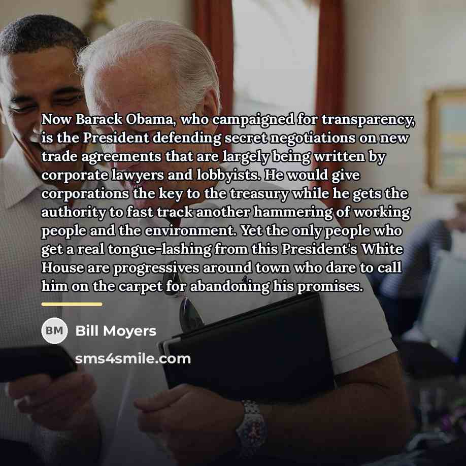 “Now Barack Obama, who campaigned for transparency, is the President…” quote by Bill Moyers