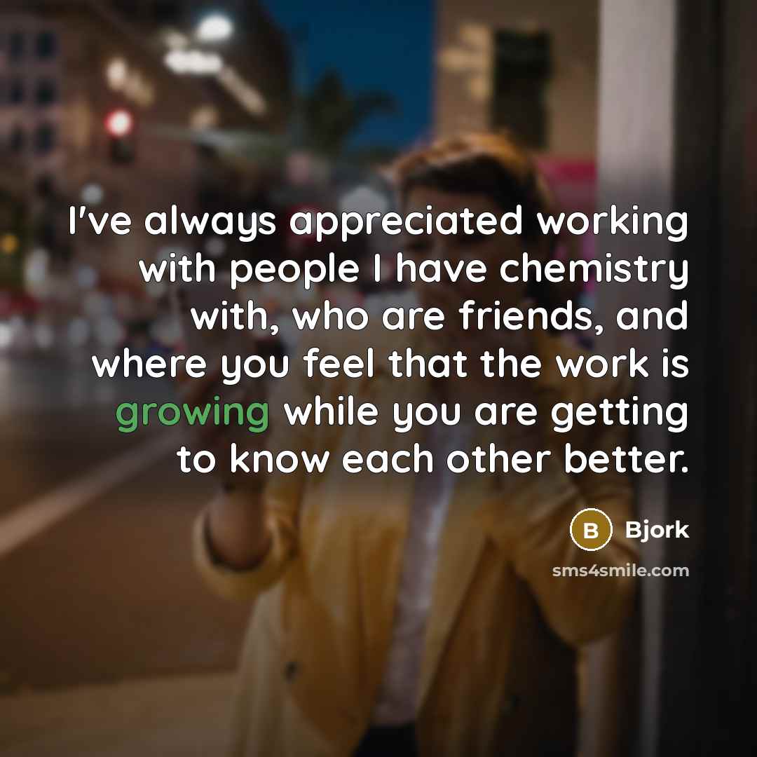 “I've always appreciated working with people I have chemistry with,…” quote by Bjork