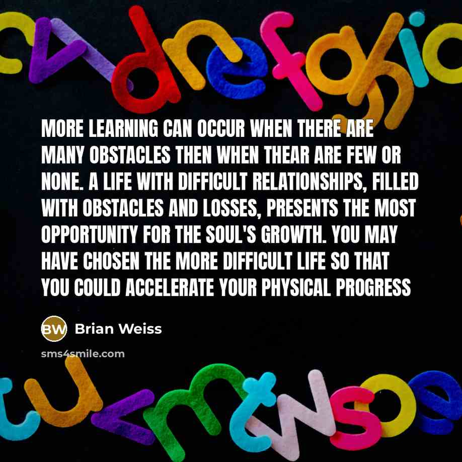 “More learning can occur when there are many obstacles then…” quote by Brian Weiss