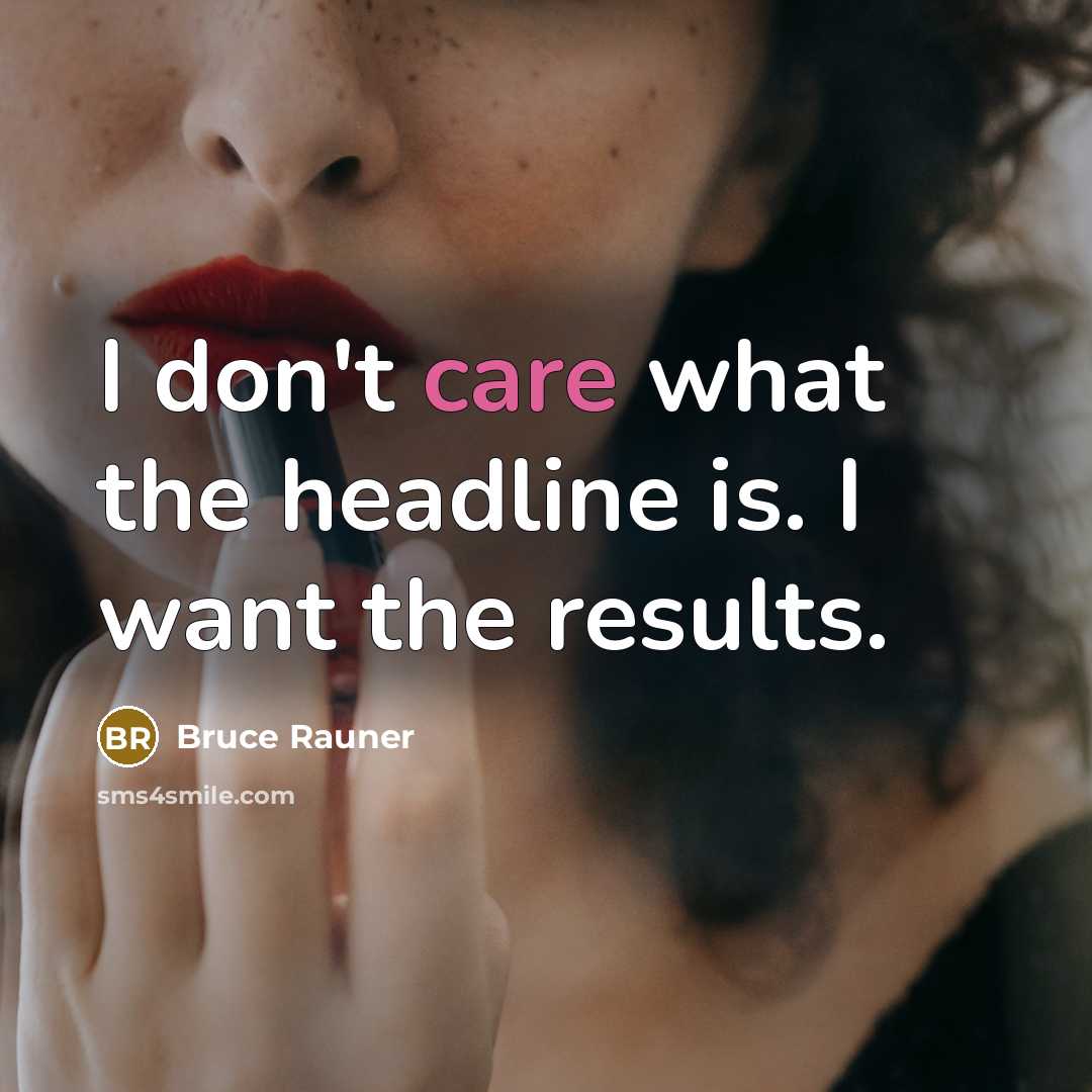 “I don't care what the headline is. I want the…” quote by Bruce Rauner