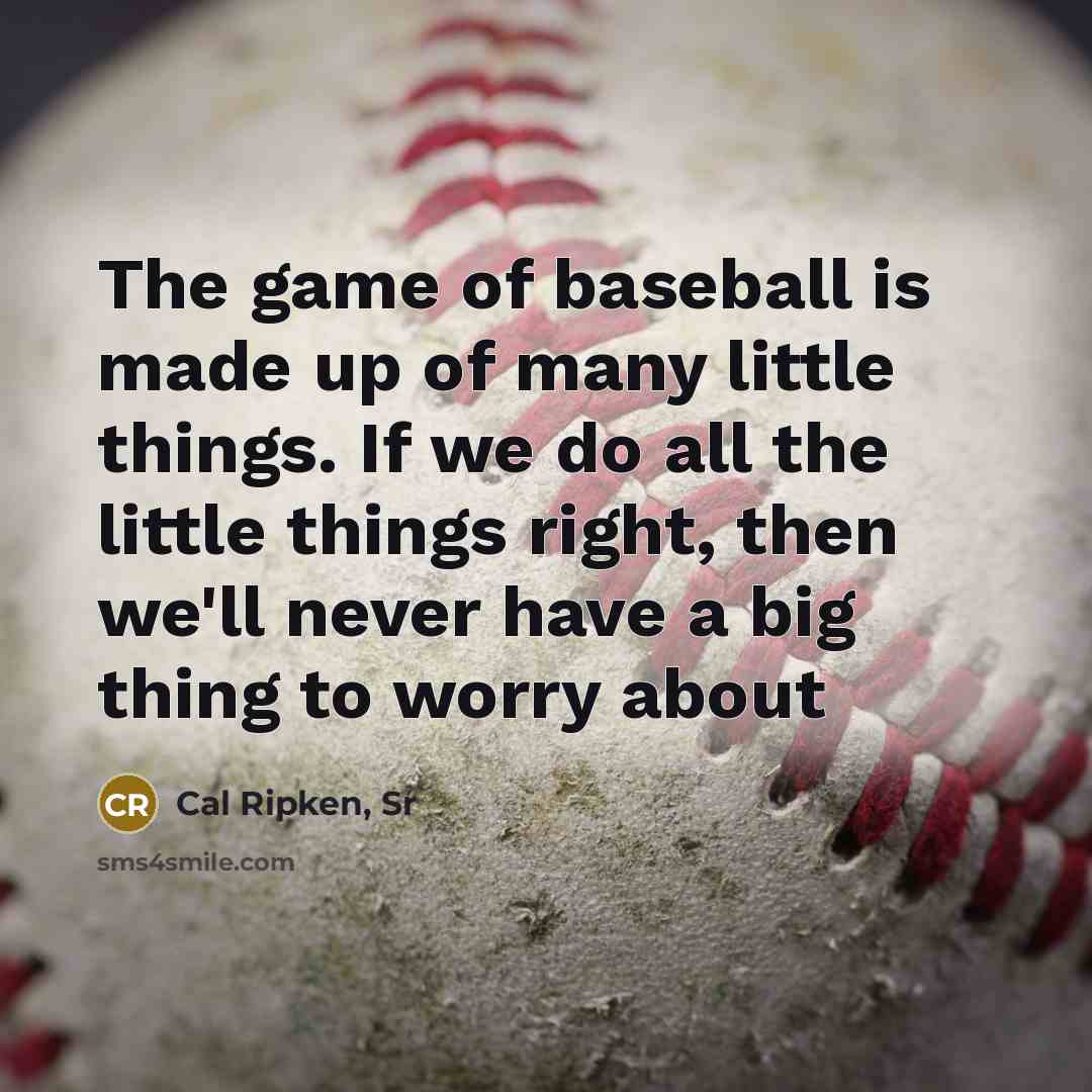 “The game of baseball is made up of many little…” quote by Cal Ripken, Sr