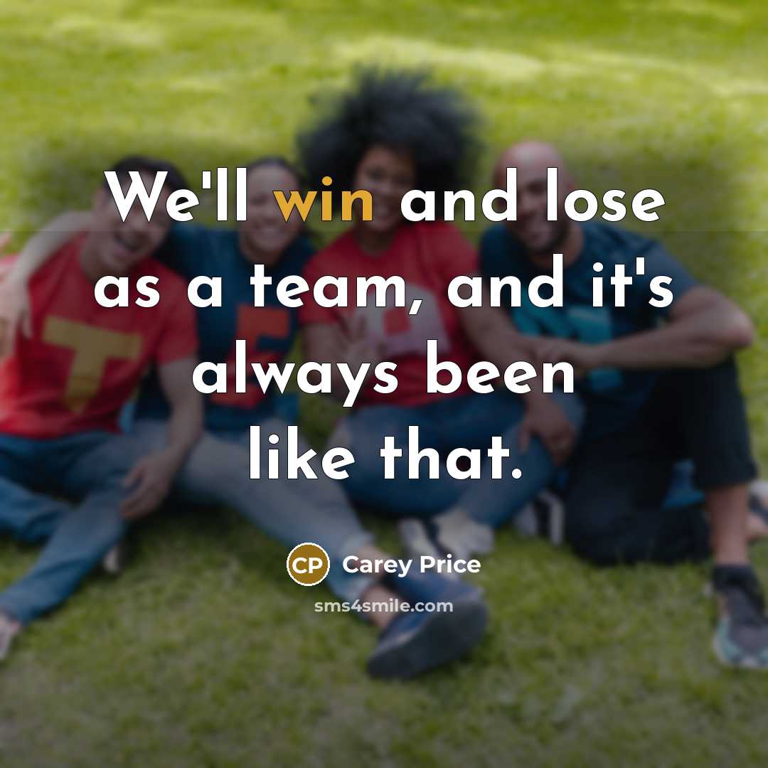 “We'll win and lose as a team, and it's always…” quote by Carey Price