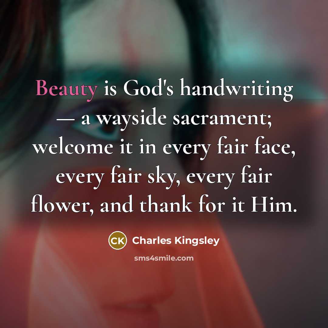“Beauty is God's handwriting — a wayside sacrament; welcome it…” quote by Charles Kingsley