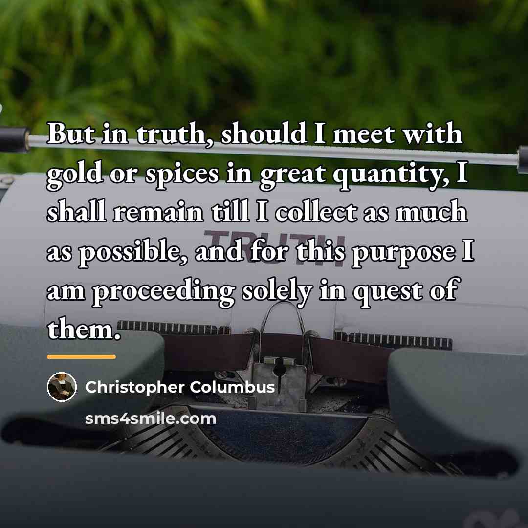 “But in truth, should I meet with gold or spices…” quote by Christopher Columbus