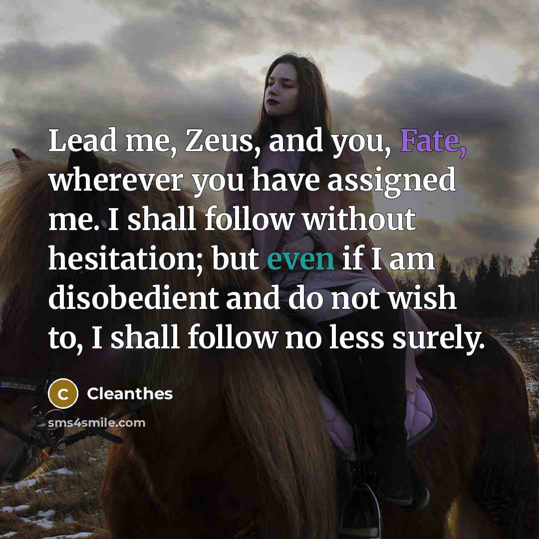 “Lead me, Zeus, and you, Fate, wherever you have assigned…” quote by Cleanthes