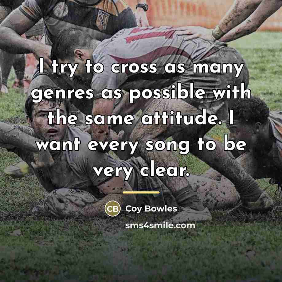 “I try to cross as many genres as possible with…” quote by Coy Bowles