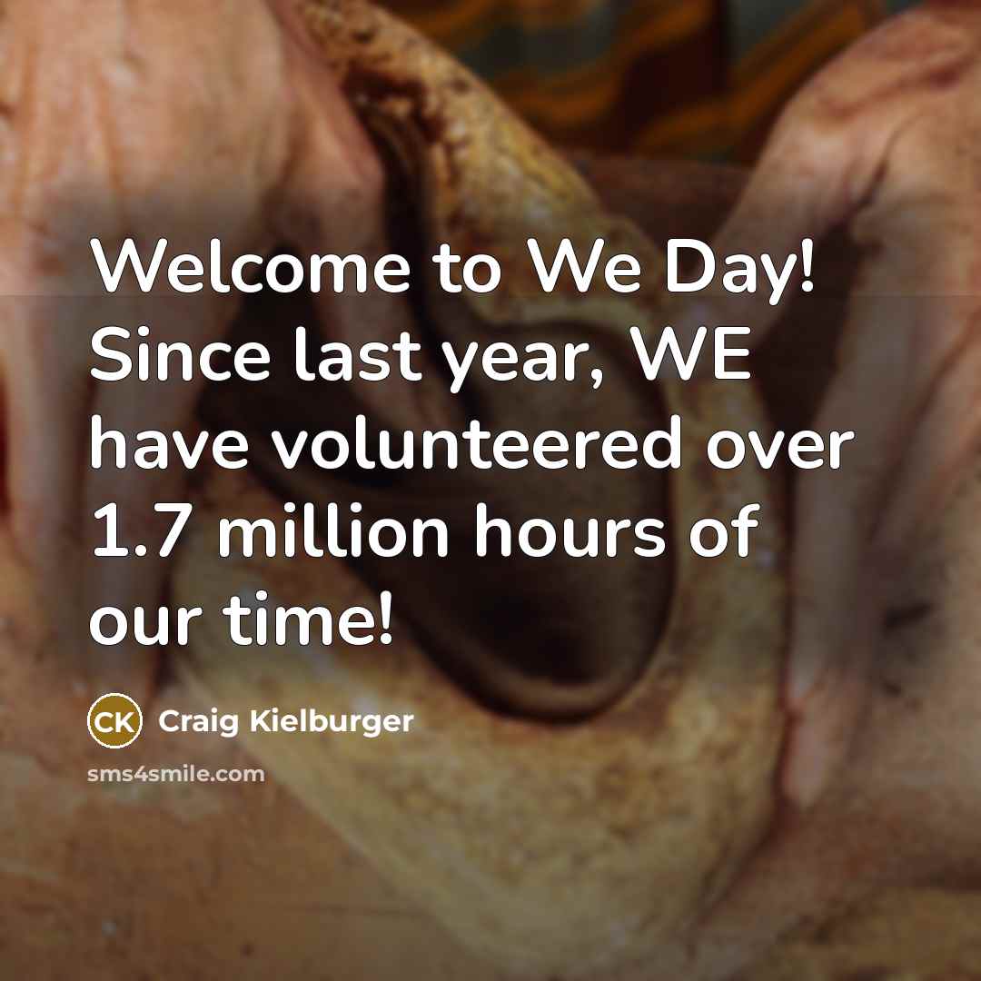 “Welcome to We Day! Since last year, WE have volunteered…” quote by Craig Kielburger